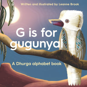 G Is For Gugunyal // A Dhurga Alphabet Book